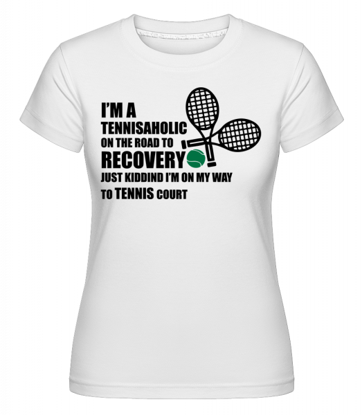 I'm A Tennisaholic - Shirtinator Frauen T-Shirt - Weiß - Vorn