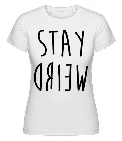 Stay Weird - Shirtinator Frauen T-Shirt - Weiß - Vorn