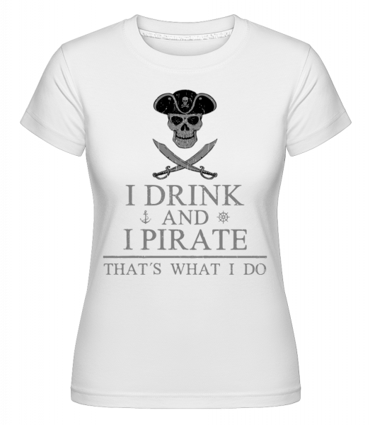 I Drink And I Pirate - Shirtinator Frauen T-Shirt - Weiß - Vorn