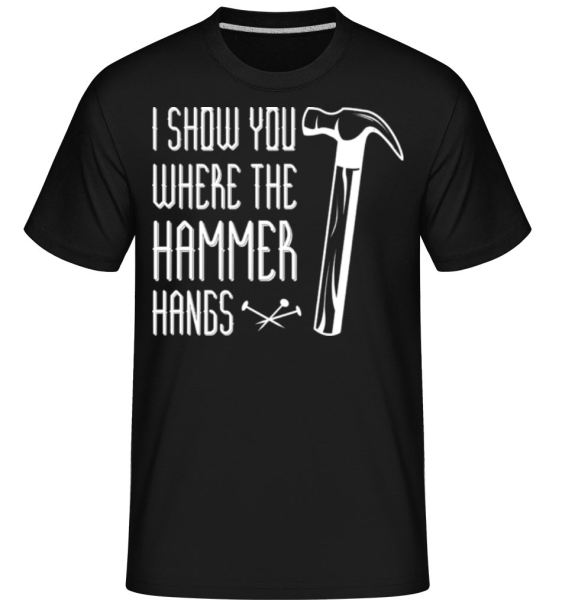 I Show You WHere The Hammer Hangs - Shirtinator Männer T-Shirt - Schwarz - Vorne