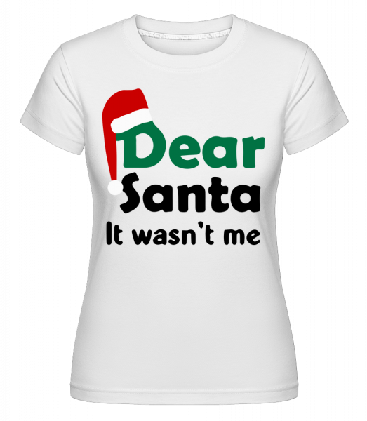 Dear Santa It Wasn't Me - Shirtinator Frauen T-Shirt - Weiß - Vorn