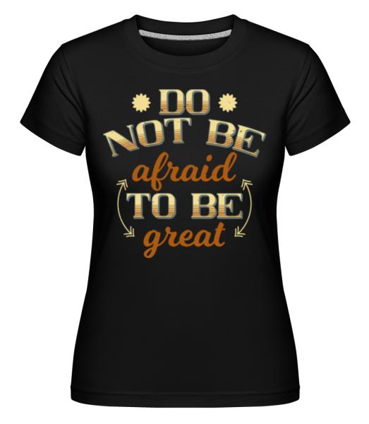 Do Not Be Afraid - Shirtinator Frauen T-Shirt - Schwarz - Vorne