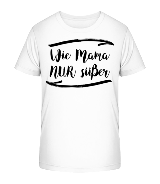 Wie Mama Nur Süßer - Kinder Bio T-Shirt Stanley Stella - Weiß - Vorne