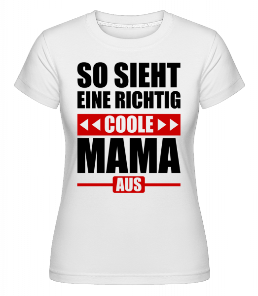 So Sieht Eine Richtig Coole Mama - Shirtinator Frauen T-Shirt - Weiß - Vorn