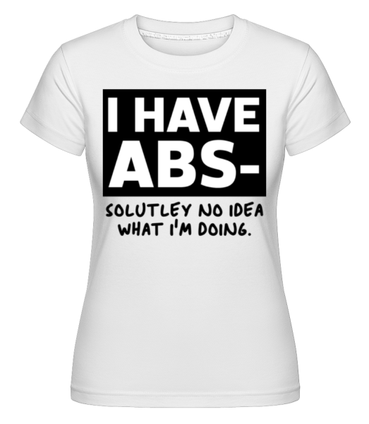 I Have Abs Solutely No Idea -  Shirtinator Women's T-Shirt - White - Front