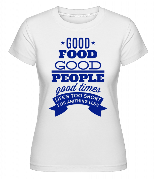 Good Food Good People Good Times -  Shirtinator Women's T-Shirt - White - Front