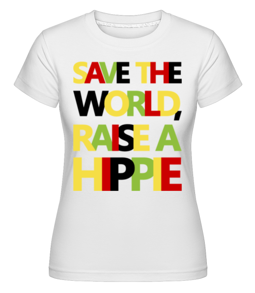 Save The World Raise Hippies - Shirtinator Frauen T-Shirt - Weiß - Vorne