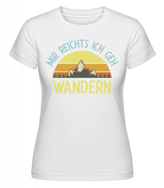 Mir Reichts Ich Geh Wandern 1 - Shirtinator Frauen T-Shirt - Weiß - Vorne