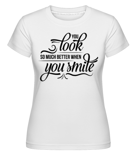 You Look So Much Better When You Smile -  Shirtinator Women's T-Shirt - White - Front