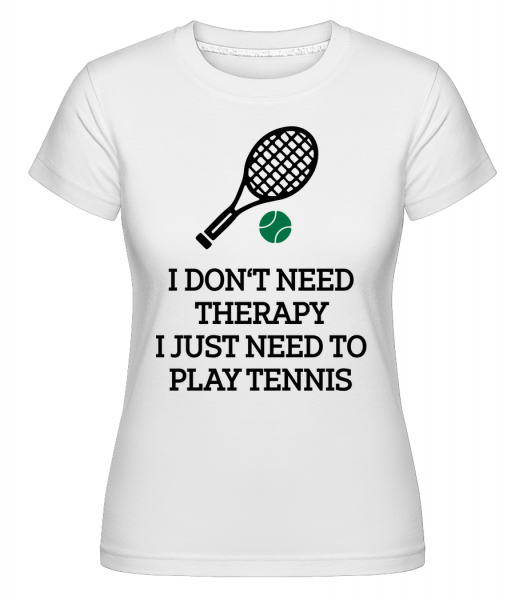No Therapy Just Tennis -  Shirtinator Women's T-Shirt - White - Front