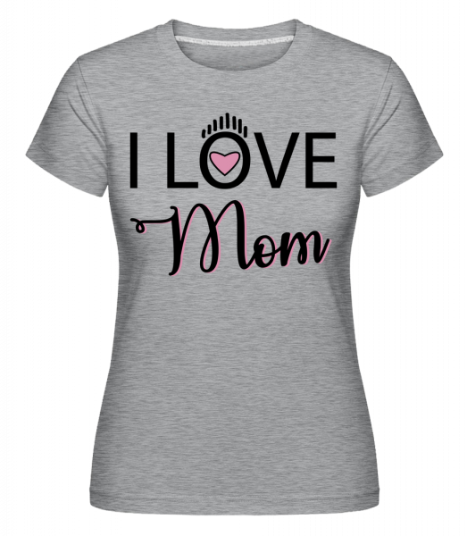 I Love Mom -  Shirtinator Women's T-Shirt - Heather grey - Vorn