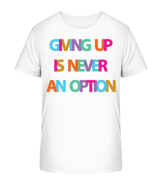 Giving Up Is Never An Option - Kid's Bio T-Shirt Stanley Stella - White - Front